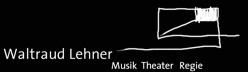 Waltraud Lehner - Musik Theater Regie