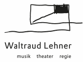 Waltraud Lehner - Musik Theater Regie